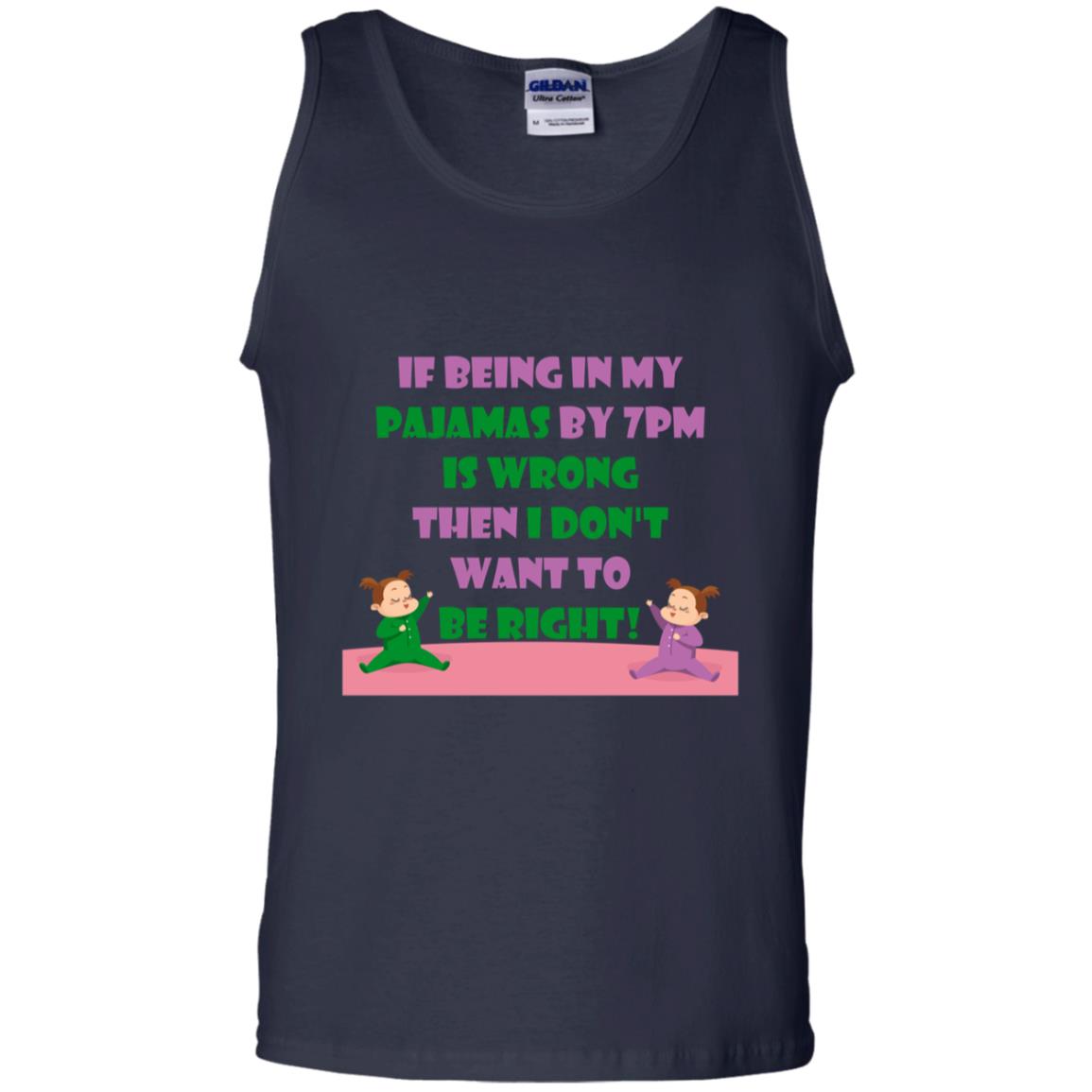 If Being In My Pajamas By 7pm Is Wrong Then I Dont Want To Be Right Shirt Navy