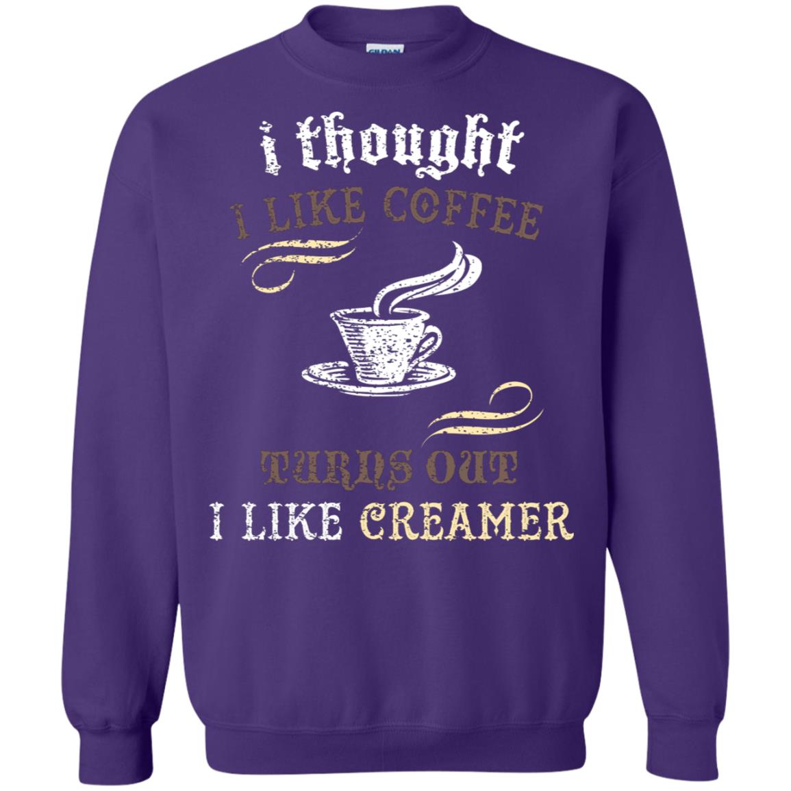 I Thoungt I Like Coffee Tunrs Out I Like Creamer Shirt Purple
