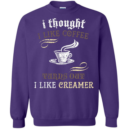 I Thoungt I Like Coffee Tunrs Out I Like Creamer Shirt Purple