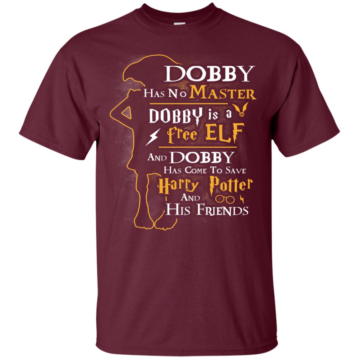 Dobby Has No Master Dobby Is A Free Elf And Dobby Has Come To Save Harry Potter And His Friends Movie Fan T-shirt Maroon
