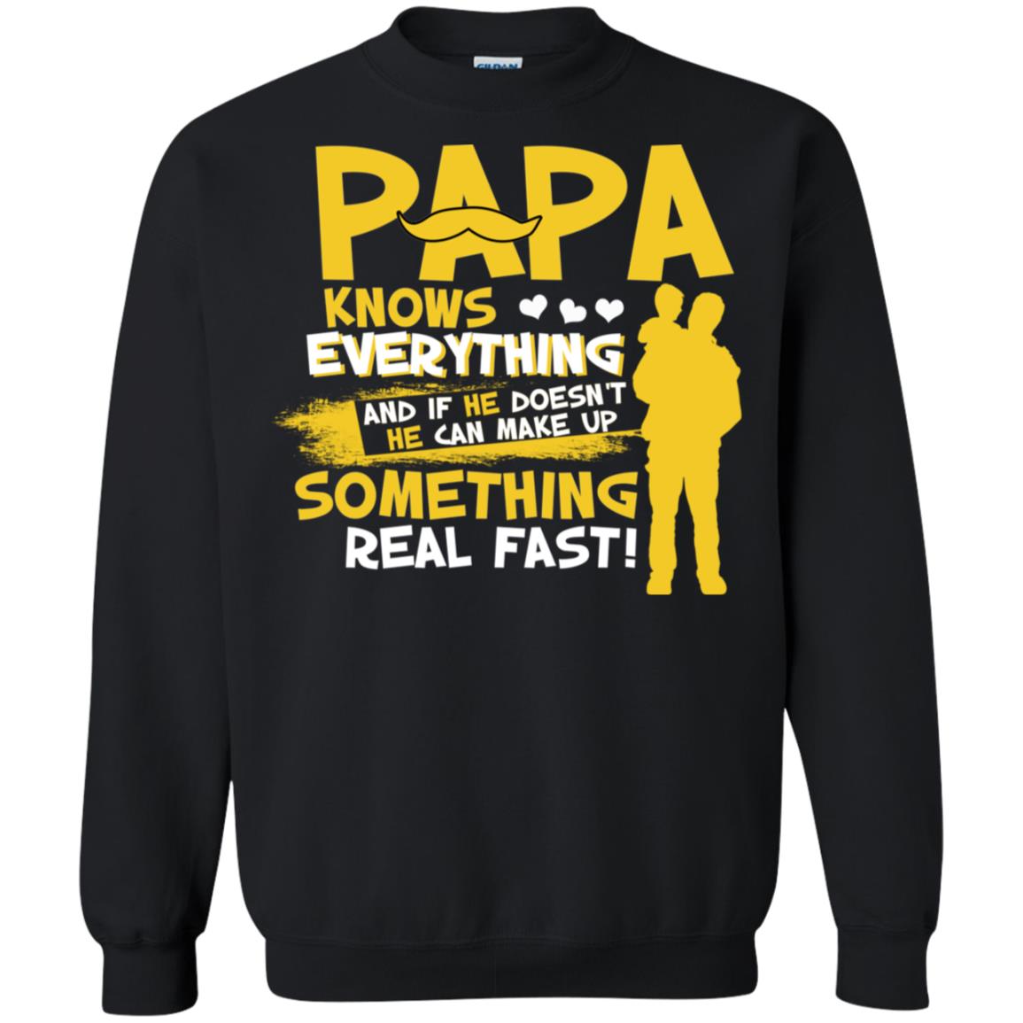 Papa Knows Everything And If He Doesn't He Can Make Up Something Real Fast Shirt Black