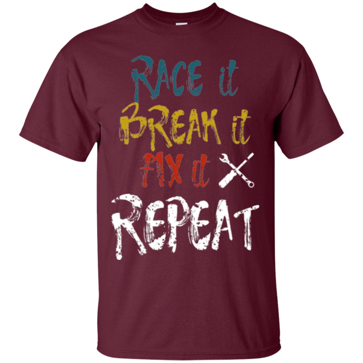 Mechanic T-shirt Race It Break It Fix It Repeat Maroon