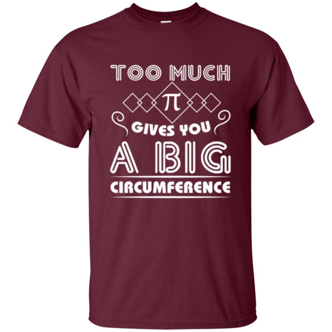 Math Science T-shirt Too Much Pi Gives You A Big Circumference Maroon