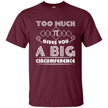 Math Science T-shirt Too Much Pi Gives You A Big Circumference Maroon