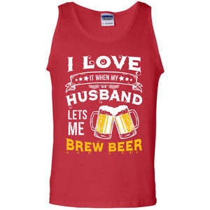 I Love It When My Husband Lets Me Brew Beer Shirt For WifeG220 Gildan 100% Cotton Tank Top
