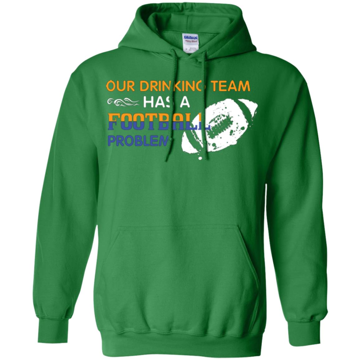 Football Lover T-shirt Our Drinking Team Has A Football Problem Irish Green