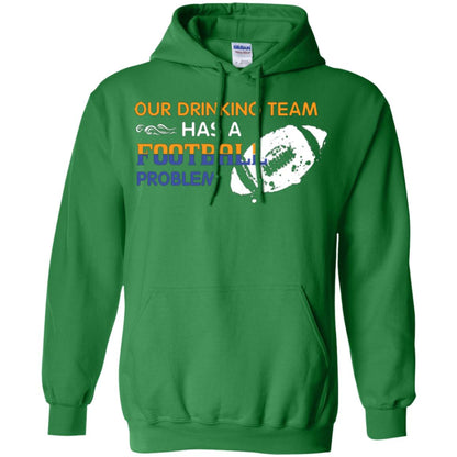 Football Lover T-shirt Our Drinking Team Has A Football Problem Irish Green