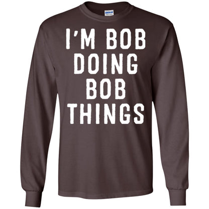 I'm Bob Doing Bob Things T-shirt Dark Chocolate