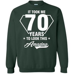It Took Me 70 Years To Look This Amazing 70th Birthday ShirtG180 Gildan Crewneck Pullover Sweatshirt 8 oz.