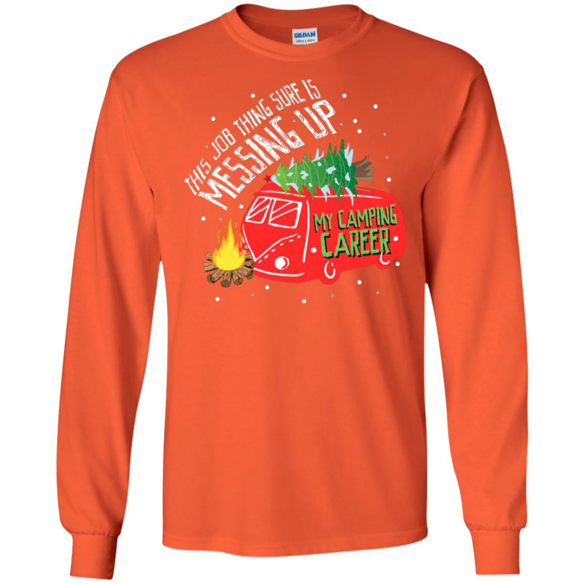 This Job Thing Sure Is Messing Up My Camping Career Shirt Orange