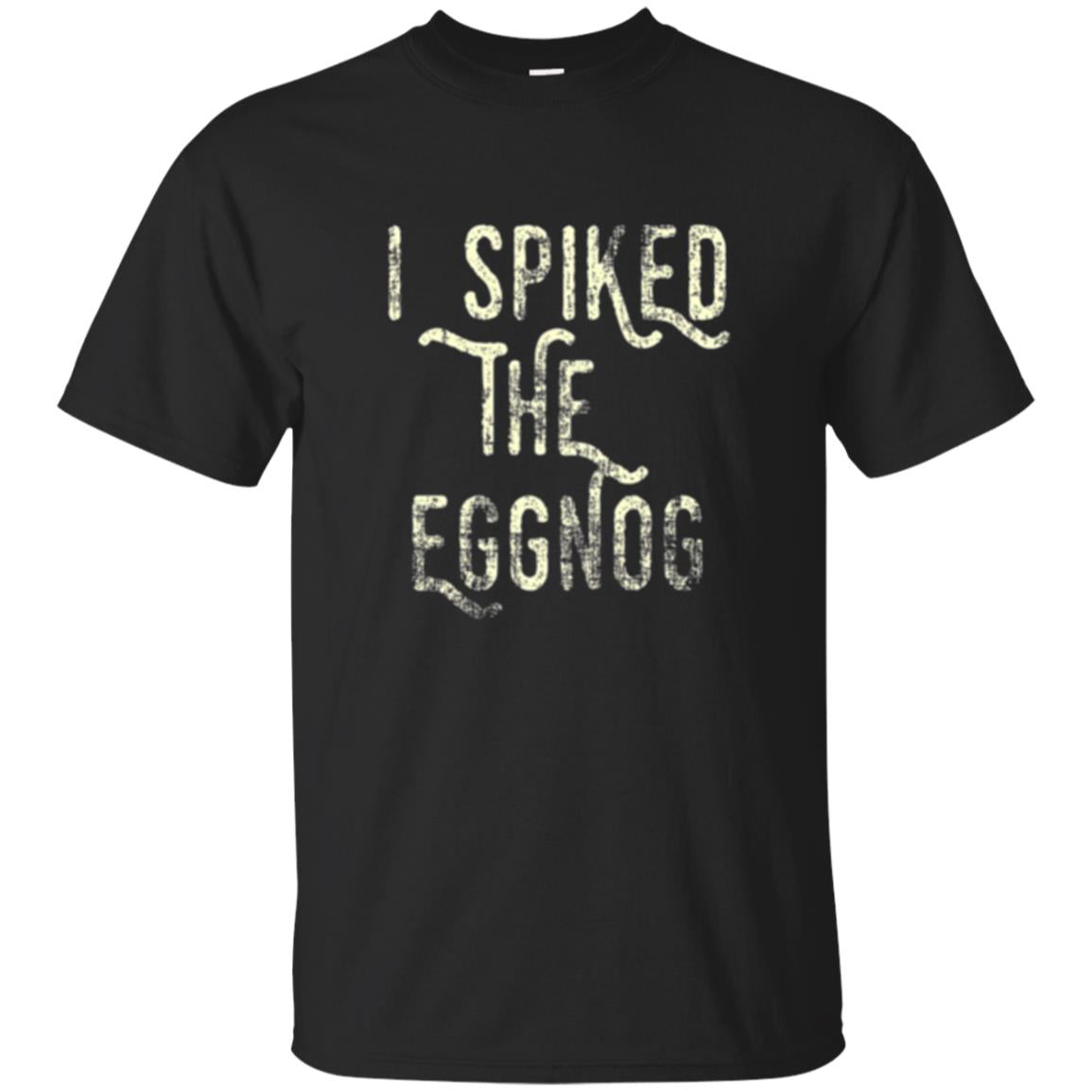Holidays T-shirt I Spiked The Eggnog Black