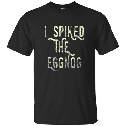 Holidays T-shirt I Spiked The Eggnog Black