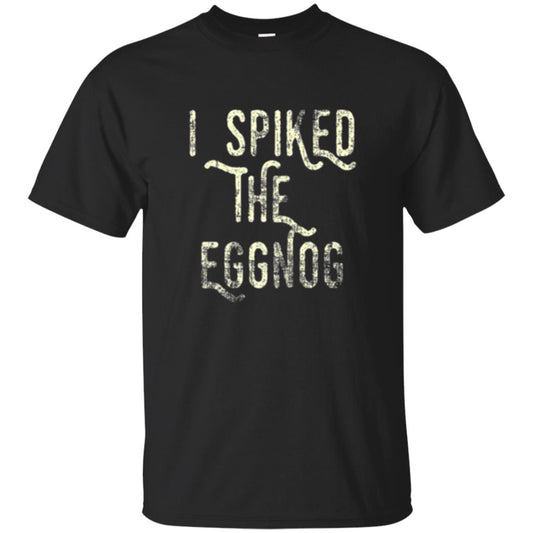 Holidays T-shirt I Spiked The Eggnog Black