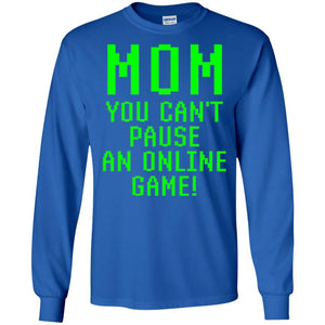 Gamer T-shirt Mom You Can't Pause An Online Game