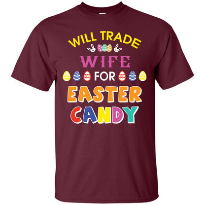 Will Trade Wife For Easter Candy Husband T-shirt For Easter Holiday Maroon