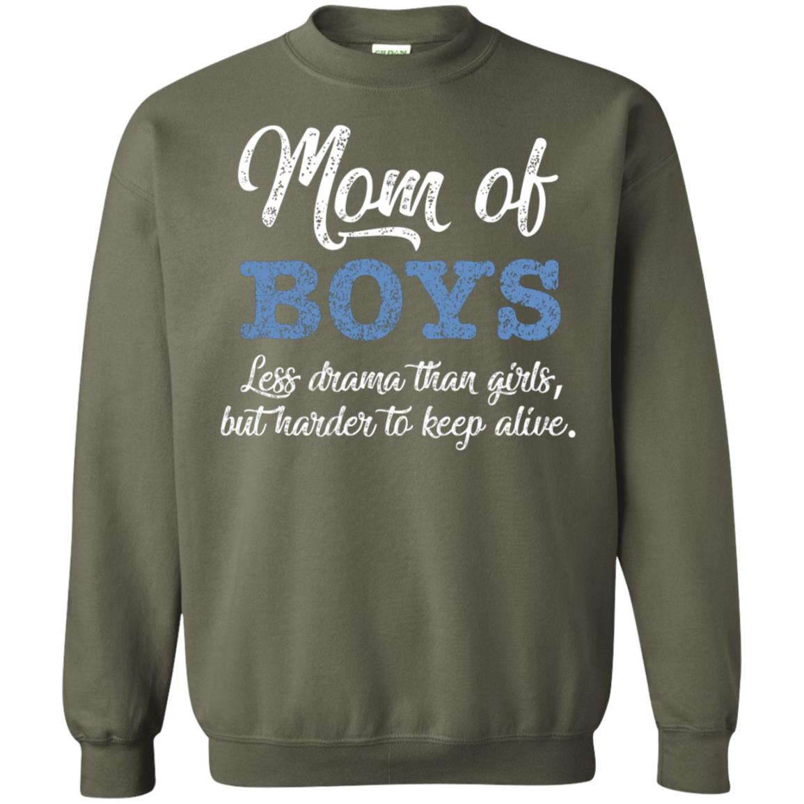 Mom Of Boys Less Drama Than Girls But Harder To Keep Alive Shirt Military Green