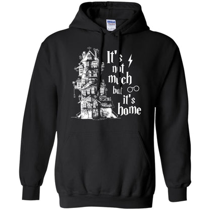 It's Not Much But It's Home Hogwarts Harry Potter Fan ShirtG185 Gildan Pullover Hoodie 8 oz.