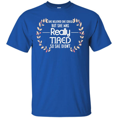 She Believed She Could But She Was Really Tired So She Didn't Shirt Royal
