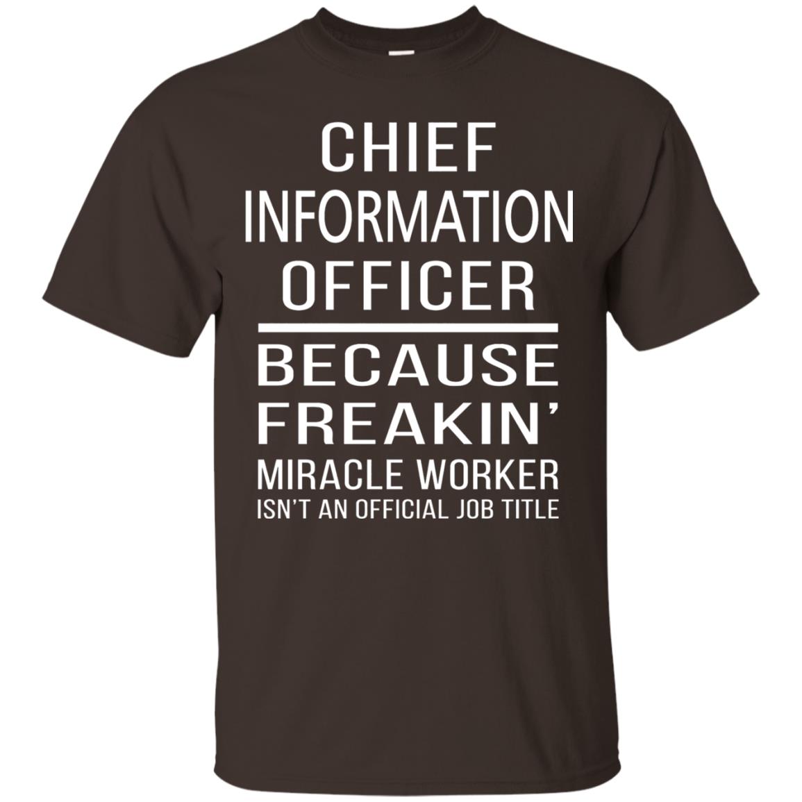 Chief Information Officer T-shirt Because Freakin_ Miracle Worker Dark Chocolate