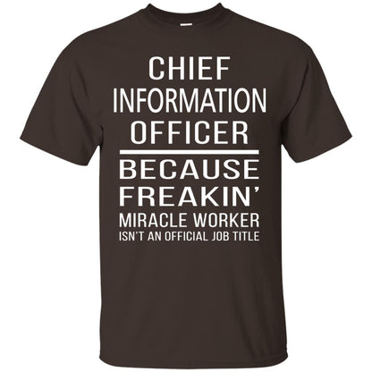 Chief Information Officer T-shirt Because Freakin_ Miracle Worker Dark Chocolate