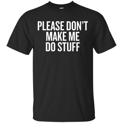 Funny T-shirt Please Don_t Make Me Do Stuff Black