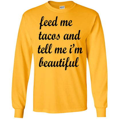 Feed Me Tacos And Tell Me Im Beautiful Cinco De Mayo Shirt Gold