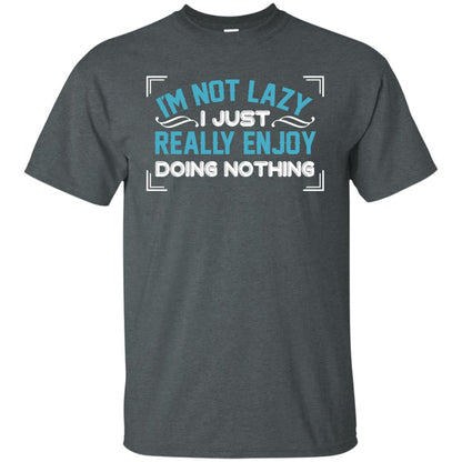 I'm Not Lazy I Just Doing Nothing Shirt Dark Heather