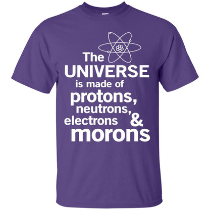 The Universe Is Made Of Protons Neutrons Electrons Morons Scientist T-shirt Purple