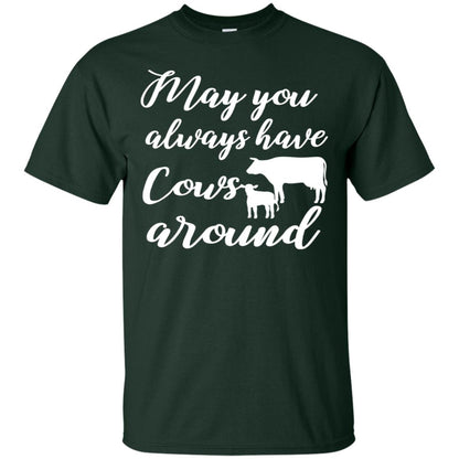 May You Always Have Cows Around Best Quote Shirt Forest
