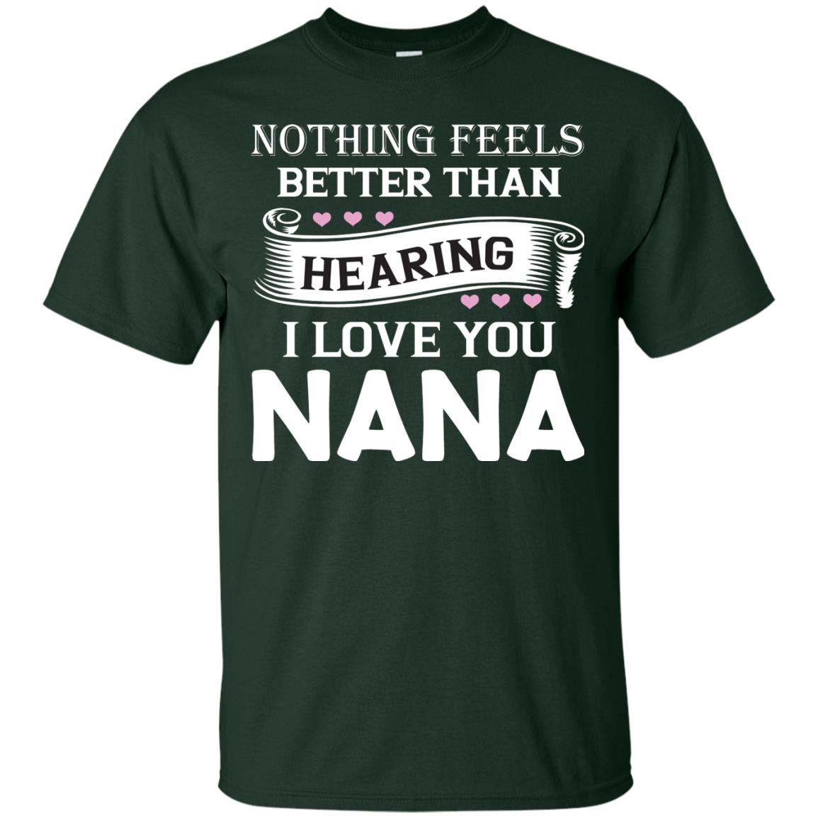 Nothing Feels Better Than Hearing I Love You Nana Grandma Shirt Forest