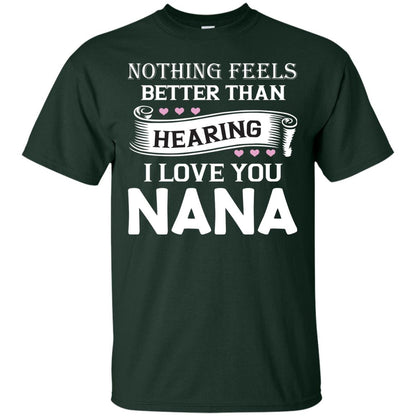 Nothing Feels Better Than Hearing I Love You Nana Grandma Shirt Forest