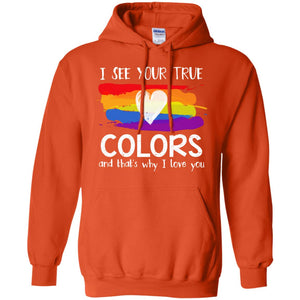 I See Your True Colors And That's Why I Love You Lgbt ShirtG185 Gildan Pullover Hoodie 8 oz.