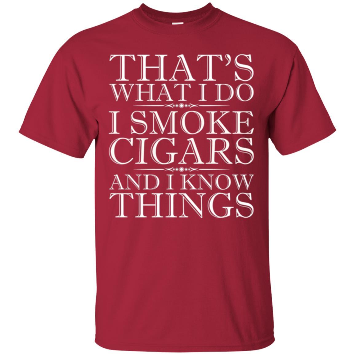 That's What I Do I Smoke Cigars And I Know Things T-shirt Cardinal