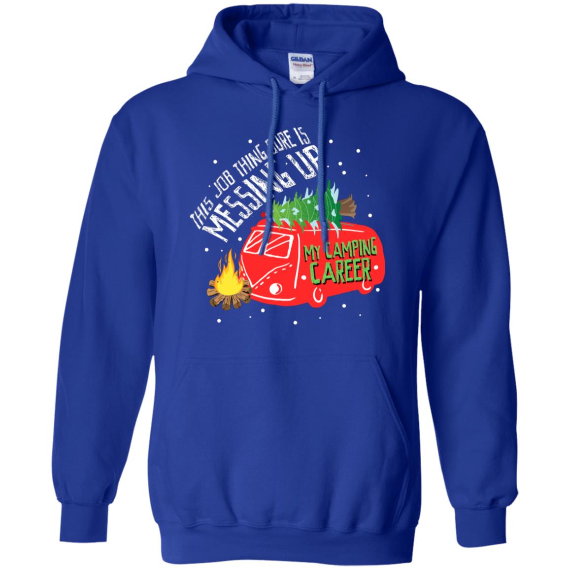 This Job Thing Sure Is Messing Up My Camping Career Shirt Royal