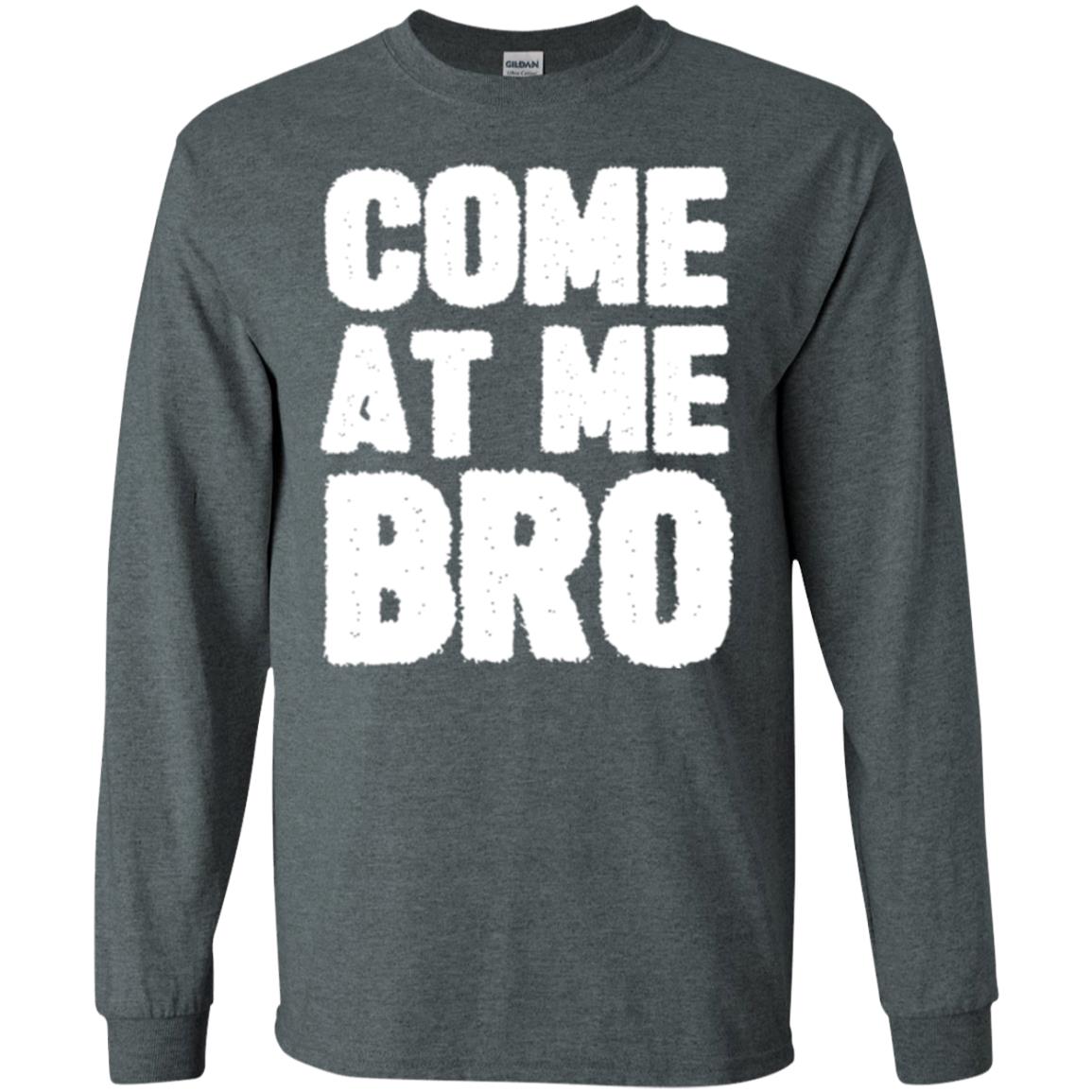 Funny Come At Me Bro T-shirt Dark Heather