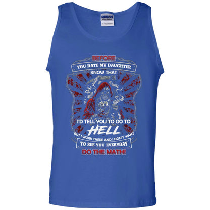 Before You Date My Daughter Know That I'd Tell You To Go To Hell But I Work There And I Don;t Want To See You Everyday Do The Math Shirt Royal