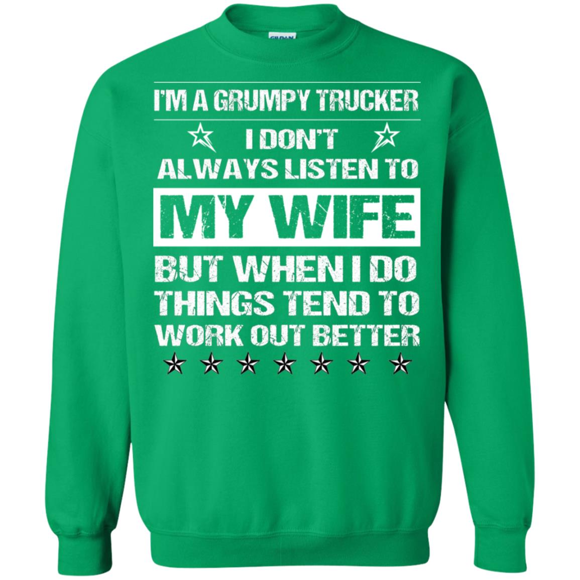 Im A Grumpy Trucker I Dont Always Listen To My Wife Shirt Irish Green