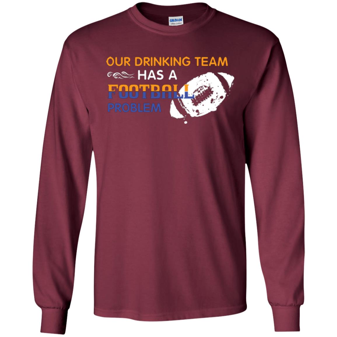 Football Lover T-shirt Our Drinking Team Has A Football Problem Maroon