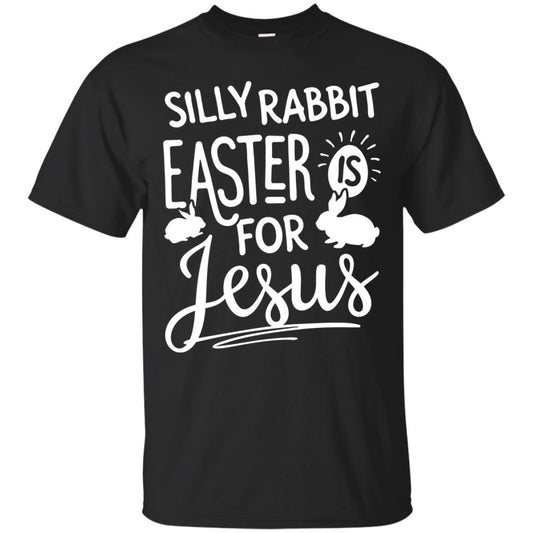Silly Rabbit Easter Is For Jesus Easter Day T-shirt Black