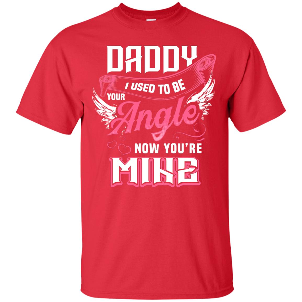 Daddy I Used To Be Your Angel Now You_re Mine Daddy In Heaven Shirt Red