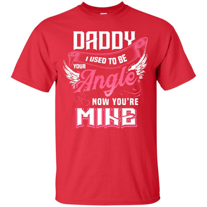 Daddy I Used To Be Your Angel Now You_re Mine Daddy In Heaven Shirt Red