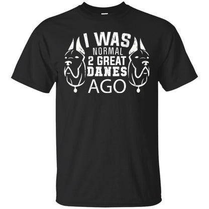 Dog Lover T-shirt I Was Normal 2 Great Danes Ago Black