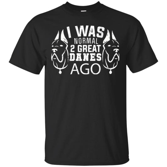 Dog Lover T-shirt I Was Normal 2 Great Danes Ago Black