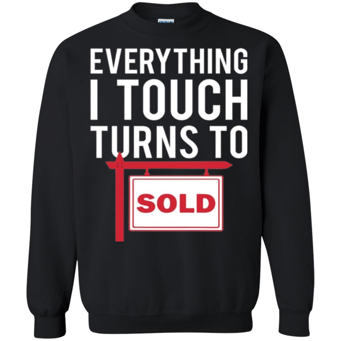 Real Estate Agent T-shirt Everything I Touch Turns To Sold Black