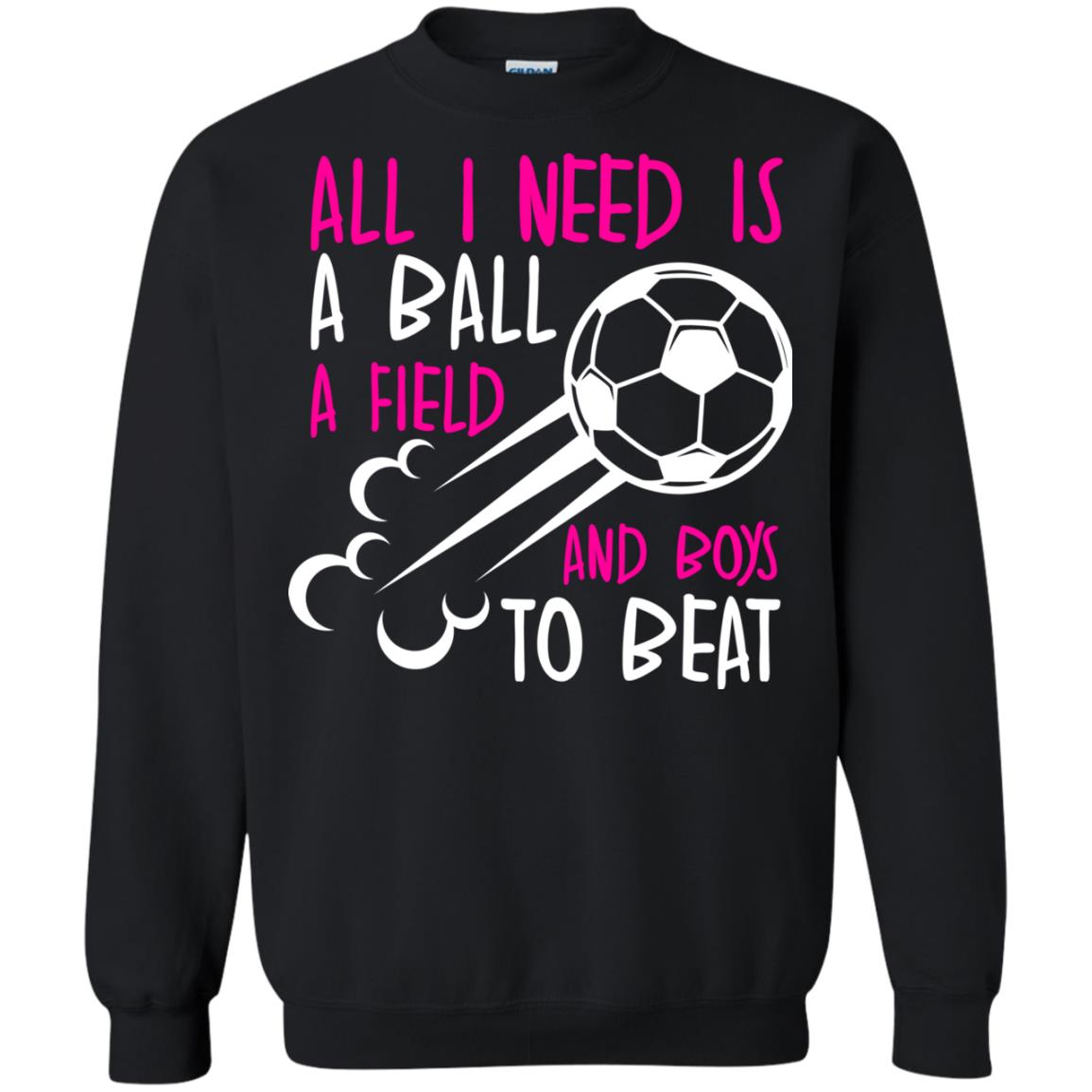 All I Need Is A Ball A Field And Boys To Beat Soccer Gift Shirt For Girl Black