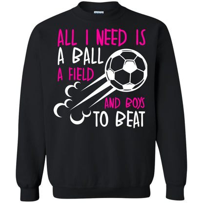 All I Need Is A Ball A Field And Boys To Beat Soccer Gift Shirt For Girl Black