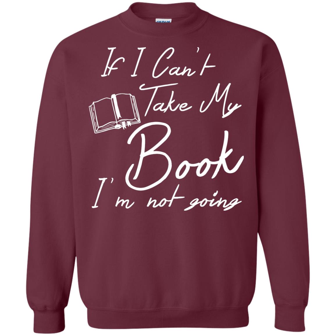 Bookworm T-shirt If I Can't Take My Book I'm Not Going Maroon