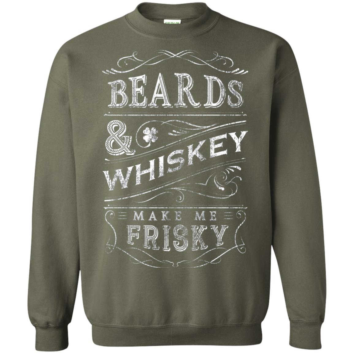 Beards And Whiskey Make Me Frisky Shirt Military Green