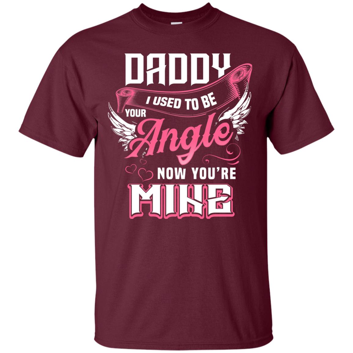 Daddy I Used To Be Your Angel Now You_re Mine Daddy In Heaven Shirt Maroon