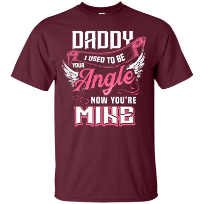 Daddy I Used To Be Your Angel Now You_re Mine Daddy In Heaven Shirt Maroon